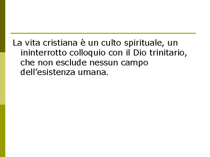 La vita cristiana è un culto spirituale, un ininterrotto colloquio con il Dio trinitario,