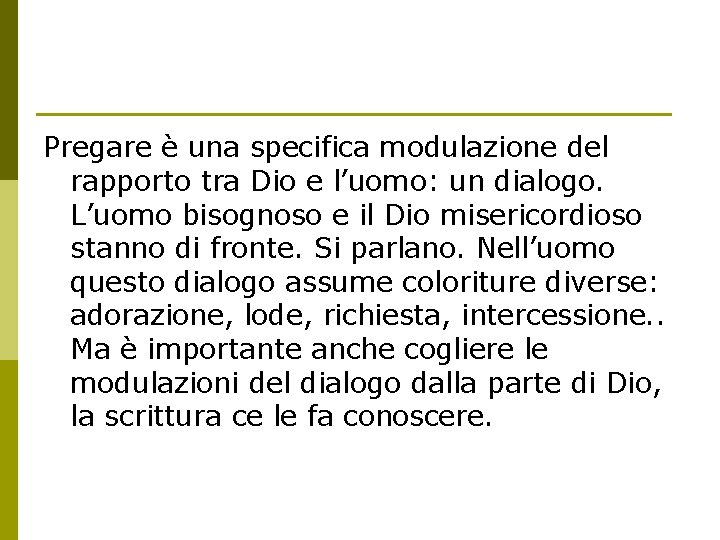 Pregare è una specifica modulazione del rapporto tra Dio e l’uomo: un dialogo. L’uomo