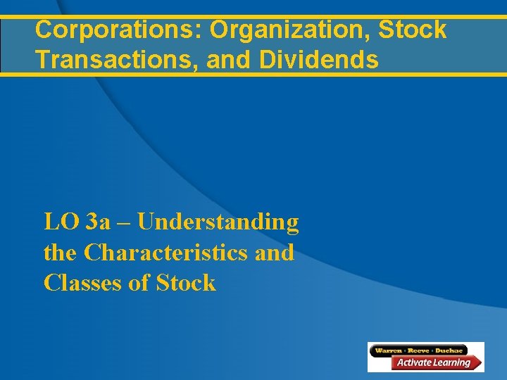 Corporations: Organization, Stock Transactions, and Dividends LO 3 a – Understanding the Characteristics and