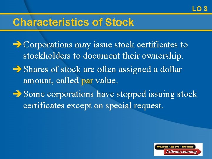 LO 3 Characteristics of Stock è Corporations may issue stock certificates to stockholders to