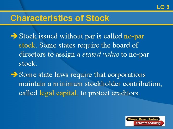 LO 3 Characteristics of Stock è Stock issued without par is called no-par stock.