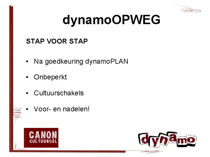 dynamo. OPWEG STAP VOOR STAP • Na goedkeuring dynamo. PLAN • Onbeperkt • Cultuurschakels