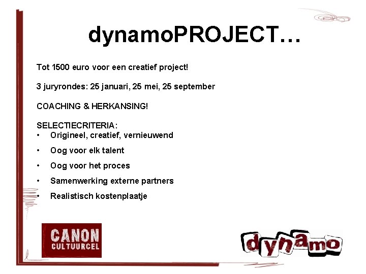 dynamo. PROJECT… Tot 1500 euro voor een creatief project! 3 juryrondes: 25 januari, 25