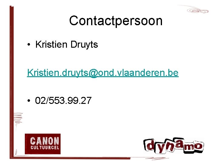 Contactpersoon • Kristien Druyts Kristien. druyts@ond. vlaanderen. be • 02/553. 99. 27 