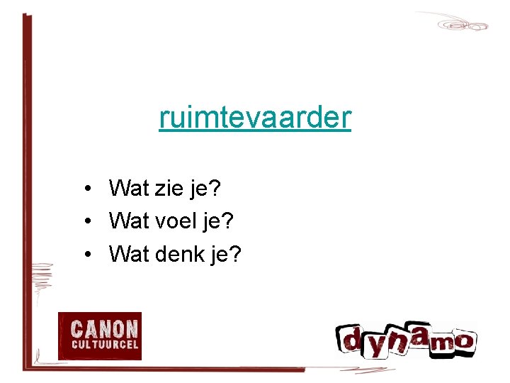 ruimtevaarder • Wat zie je? • Wat voel je? • Wat denk je? 