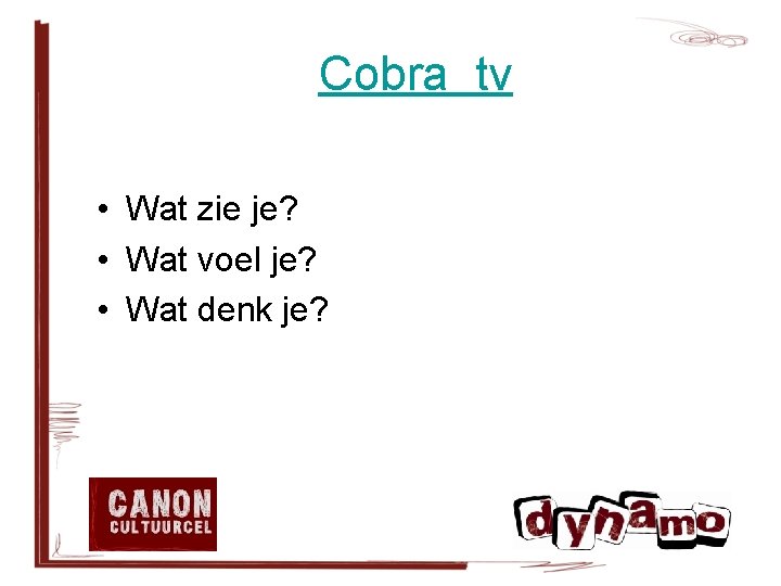 Cobra tv • Wat zie je? • Wat voel je? • Wat denk je?