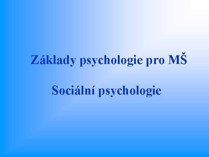 Základy psychologie pro MŠ Sociální psychologie 