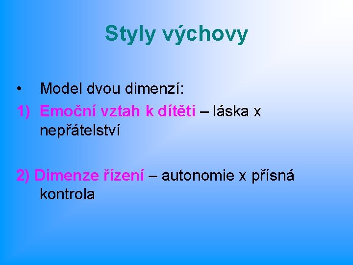 Styly výchovy • Model dvou dimenzí: 1) Emoční vztah k dítěti – láska x