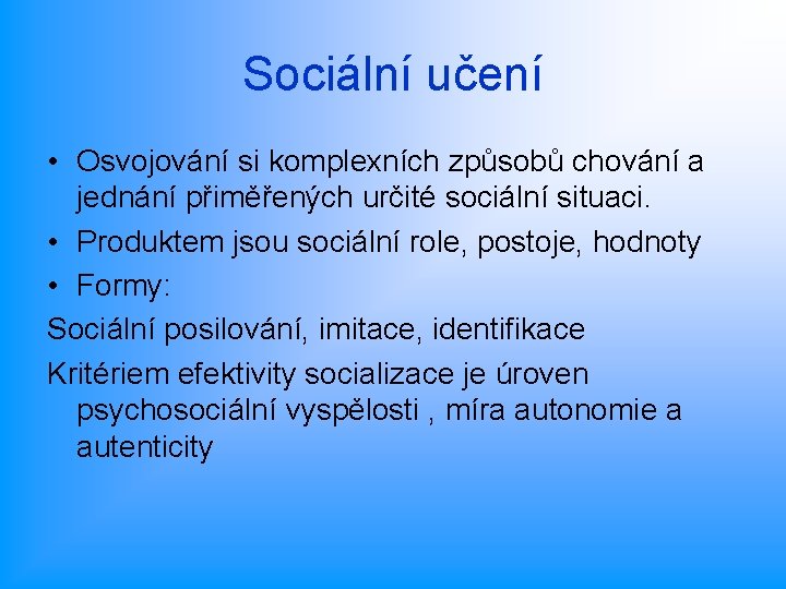 Sociální učení • Osvojování si komplexních způsobů chování a jednání přiměřených určité sociální situaci.