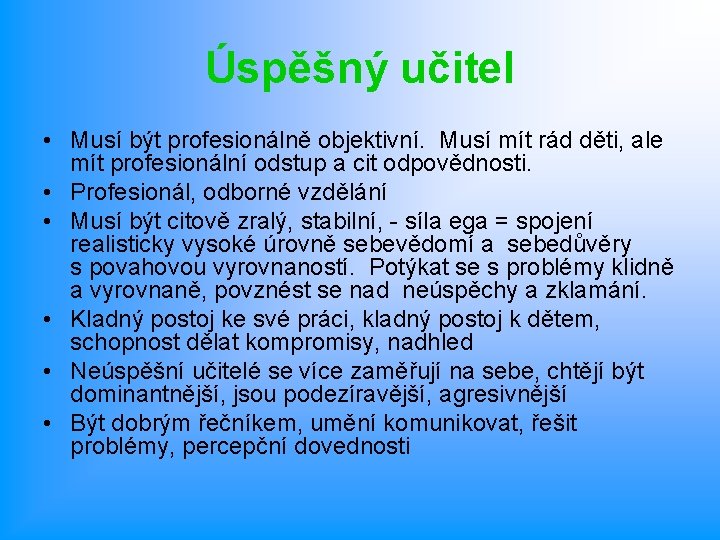 Úspěšný učitel • Musí být profesionálně objektivní. Musí mít rád děti, ale mít profesionální