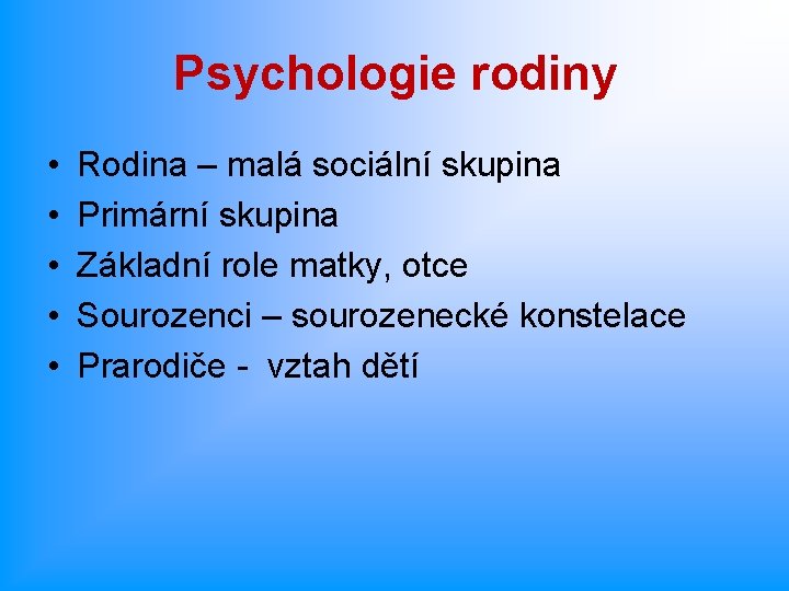 Psychologie rodiny • • • Rodina – malá sociální skupina Primární skupina Základní role