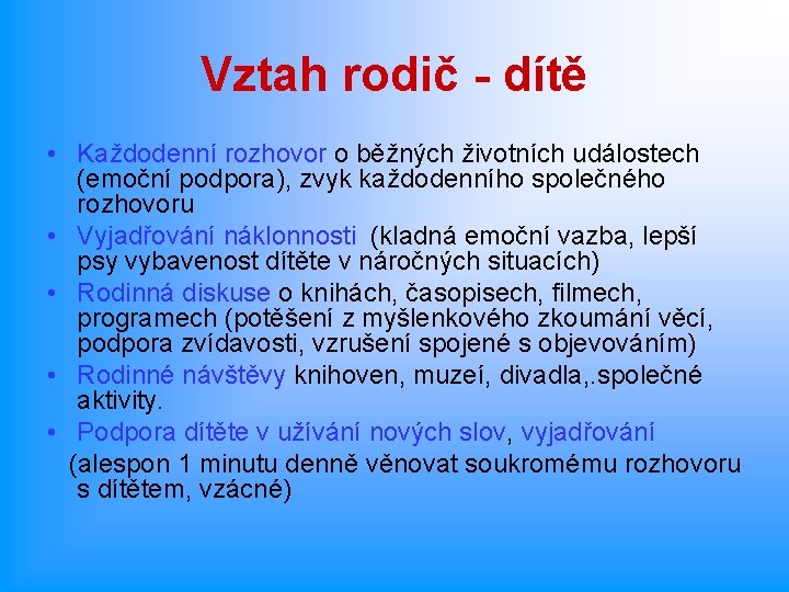 Vztah rodič - dítě • Každodenní rozhovor o běžných životních událostech (emoční podpora), zvyk