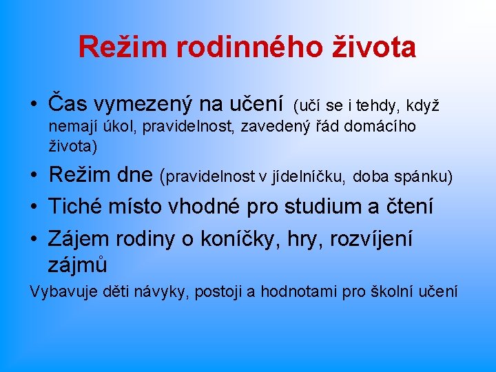 Režim rodinného života • Čas vymezený na učení (učí se i tehdy, když nemají