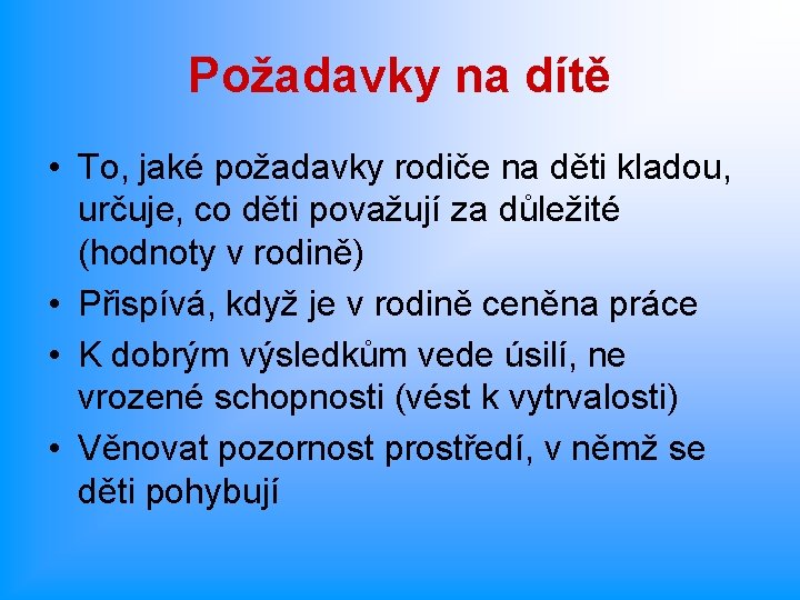 Požadavky na dítě • To, jaké požadavky rodiče na děti kladou, určuje, co děti