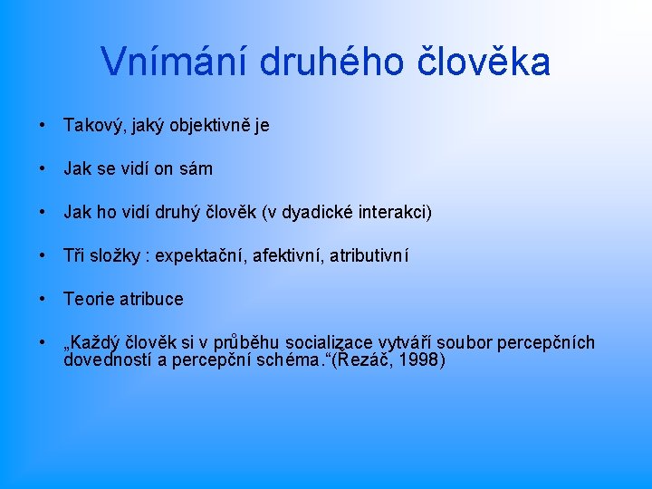 Vnímání druhého člověka • Takový, jaký objektivně je • Jak se vidí on sám