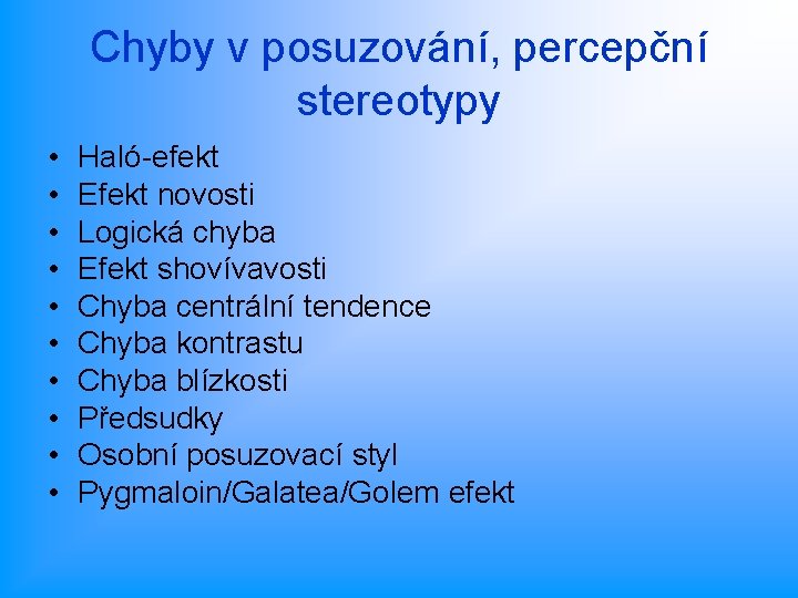 Chyby v posuzování, percepční stereotypy • • • Haló-efekt Efekt novosti Logická chyba Efekt