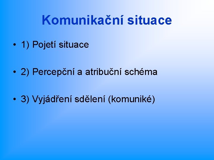 Komunikační situace • 1) Pojetí situace • 2) Percepční a atribuční schéma • 3)