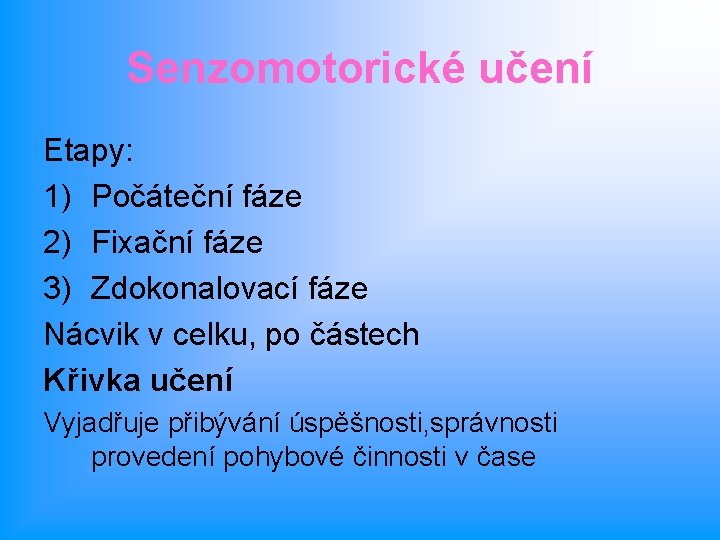 Senzomotorické učení Etapy: 1) Počáteční fáze 2) Fixační fáze 3) Zdokonalovací fáze Nácvik v