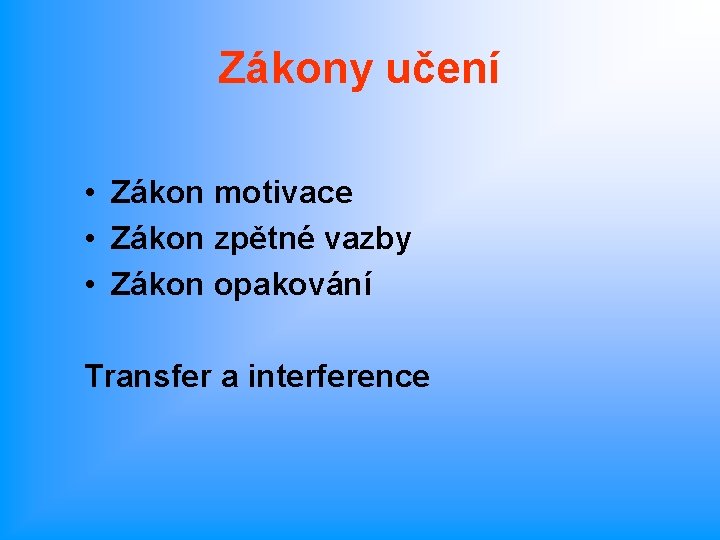 Zákony učení • Zákon motivace • Zákon zpětné vazby • Zákon opakování Transfer a