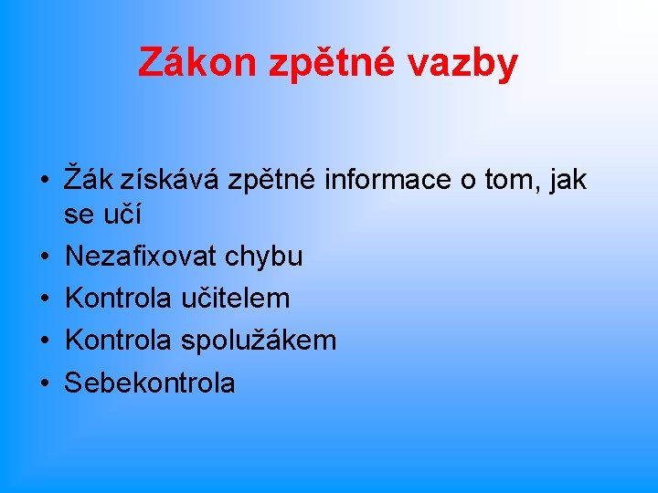 Zákon zpětné vazby • Žák získává zpětné informace o tom, jak se učí •