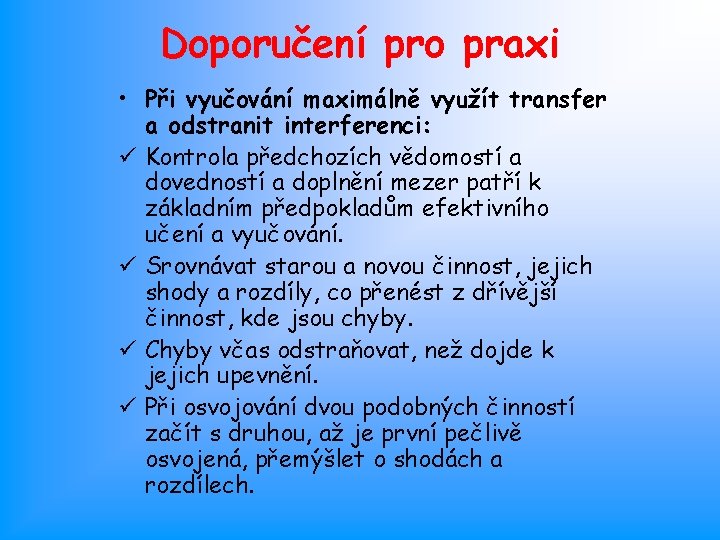 Doporučení pro praxi • Při vyučování maximálně využít transfer a odstranit interferenci: ü Kontrola