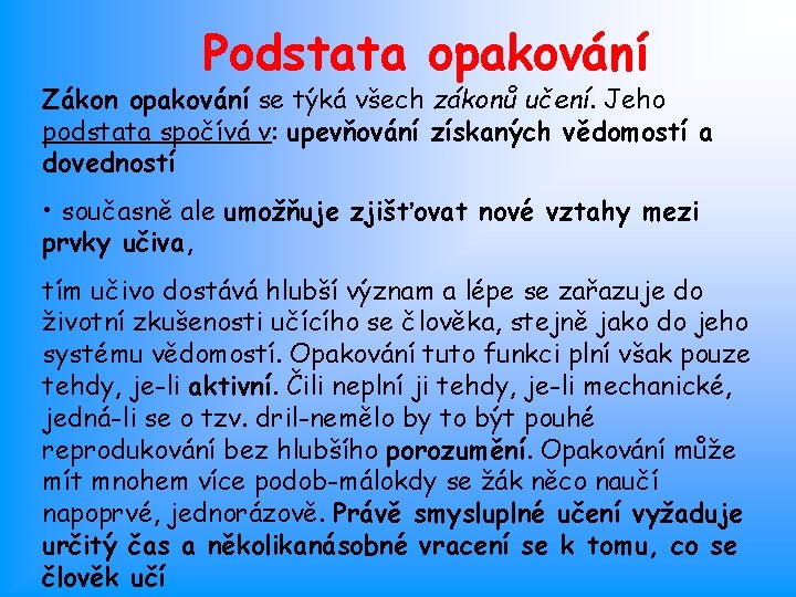 Podstata opakování Zákon opakování se týká všech zákonů učení. Jeho podstata spočívá v: upevňování