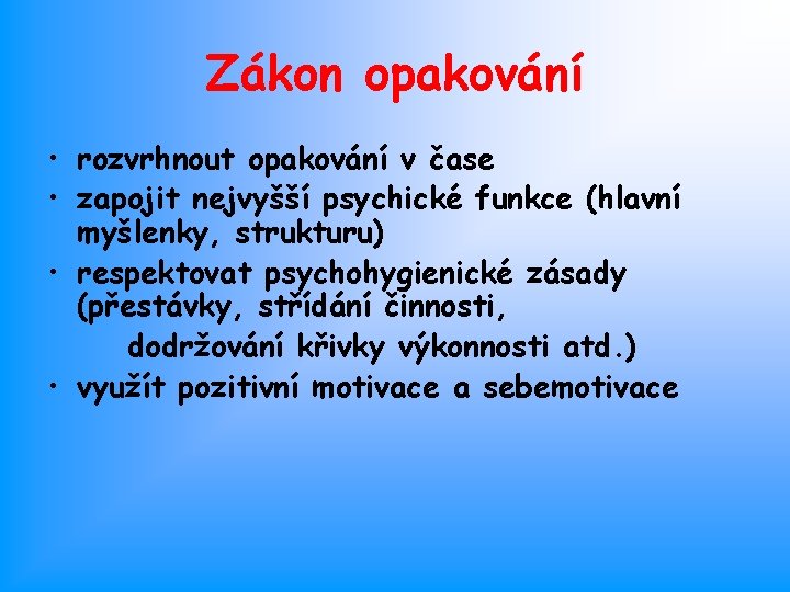 Zákon opakování • rozvrhnout opakování v čase • zapojit nejvyšší psychické funkce (hlavní myšlenky,