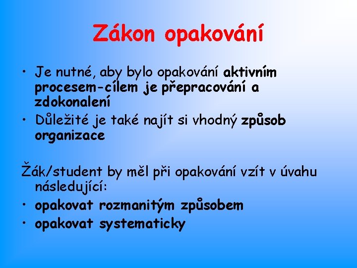 Zákon opakování • Je nutné, aby bylo opakování aktivním procesem-cílem je přepracování a zdokonalení