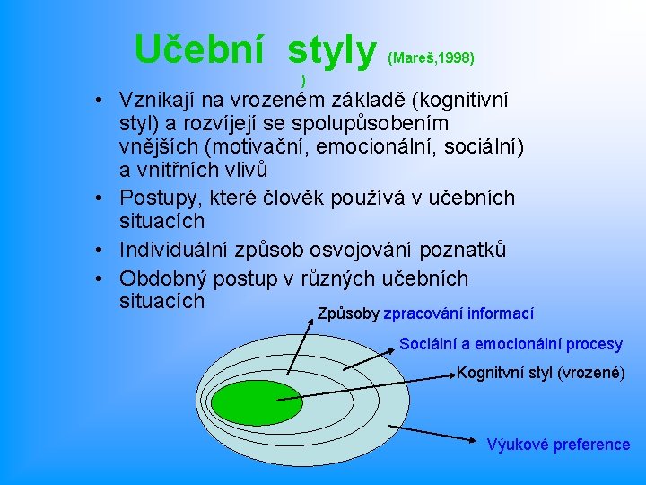 Učební styly (Mareš, 1998) ) • Vznikají na vrozeném základě (kognitivní styl) a rozvíjejí