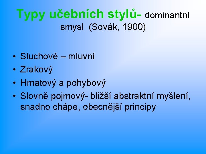 Typy učebních stylů- dominantní smysl (Sovák, 1900) • • Sluchově – mluvní Zrakový Hmatový