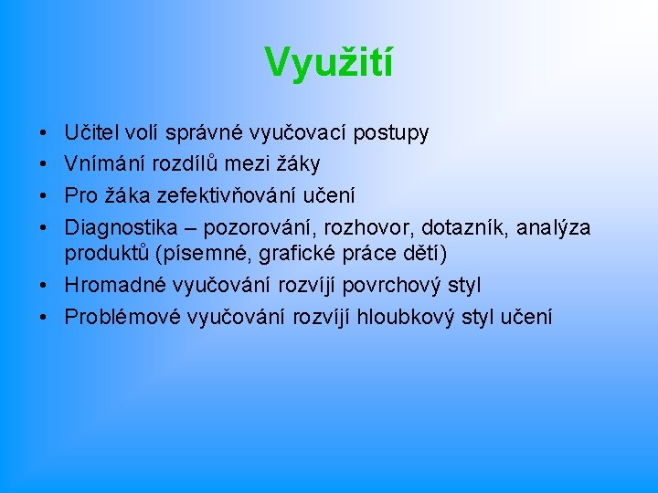 Využití • • Učitel volí správné vyučovací postupy Vnímání rozdílů mezi žáky Pro žáka