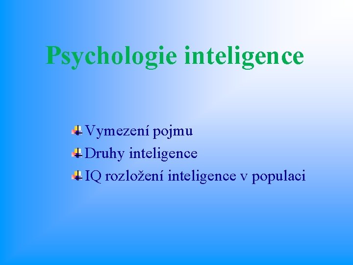 Psychologie inteligence Vymezení pojmu Druhy inteligence IQ rozložení inteligence v populaci 