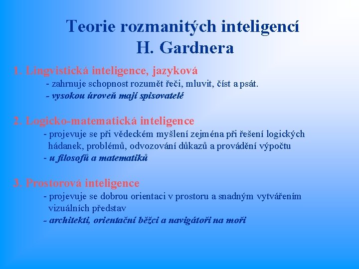 Teorie rozmanitých inteligencí H. Gardnera 1. Lingvistická inteligence, jazyková - zahrnuje schopnost rozumět řeči,