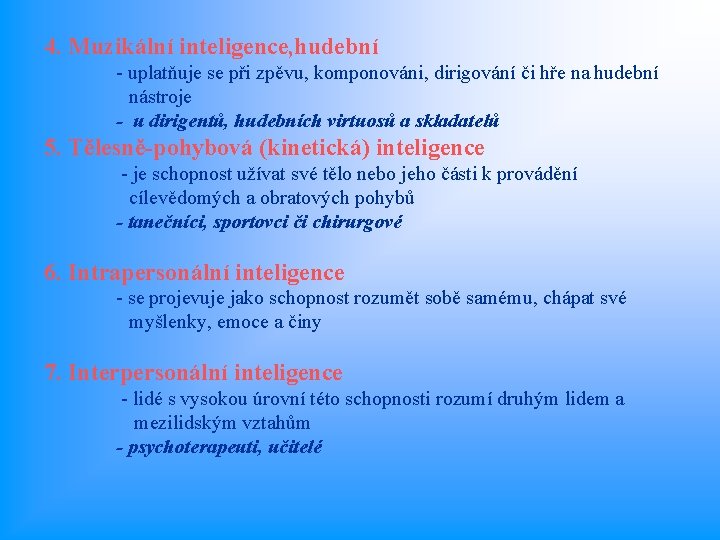 4. Muzikální inteligence, hudební - uplatňuje se při zpěvu, komponováni, dirigování či hře na