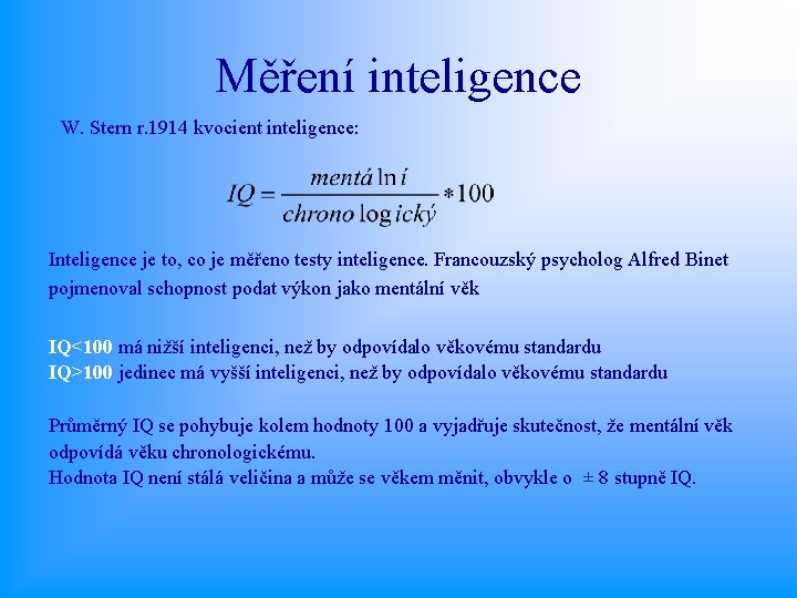 Měření inteligence W. Stern r. 1914 kvocient inteligence: Inteligence je to, co je měřeno