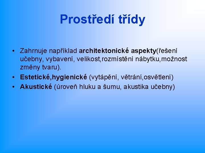 Prostředí třídy • Zahrnuje například architektonické aspekty(řešení učebny, vybavení, velikost, rozmístění nábytku, možnost změny