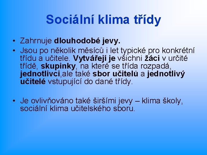 Sociální klima třídy • Zahrnuje dlouhodobé jevy. • Jsou po několik měsíců i let