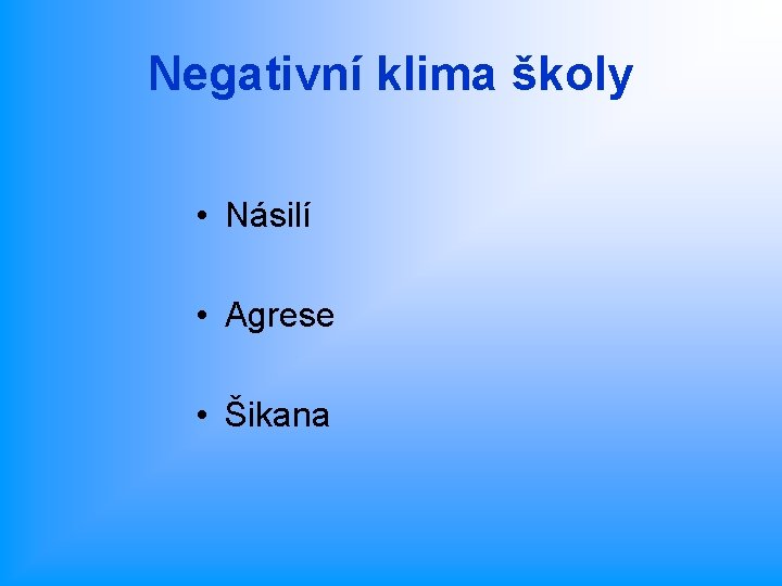 Negativní klima školy • Násilí • Agrese • Šikana 