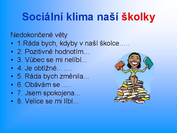 Sociální klima naší školky Nedokončené věty • 1. Ráda bych, kdyby v naší školce….