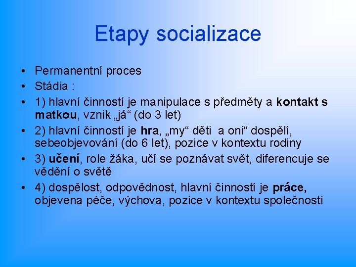 Etapy socializace • Permanentní proces • Stádia : • 1) hlavní činností je manipulace