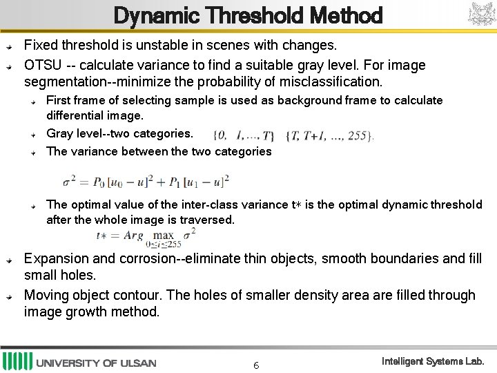 Dynamic Threshold Method Fixed threshold is unstable in scenes with changes. OTSU -- calculate
