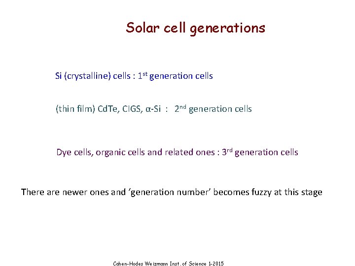 Solar cell generations Si (crystalline) cells : 1 st generation cells (thin film) Cd.