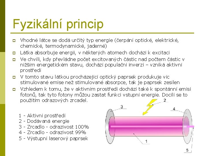 Fyzikální princip p p Vhodné látce se dodá určitý typ energie (čerpání optické, elektrické,