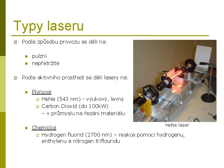 Typy laseru p Podle způsobu provozu se dělí na: n n p pulzní nepřetržité