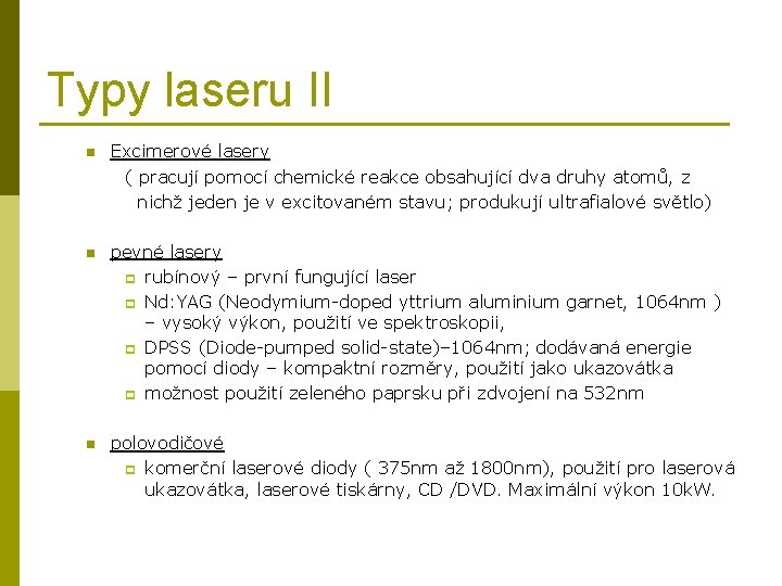 Typy laseru II n Excimerové lasery ( pracují pomocí chemické reakce obsahující dva druhy