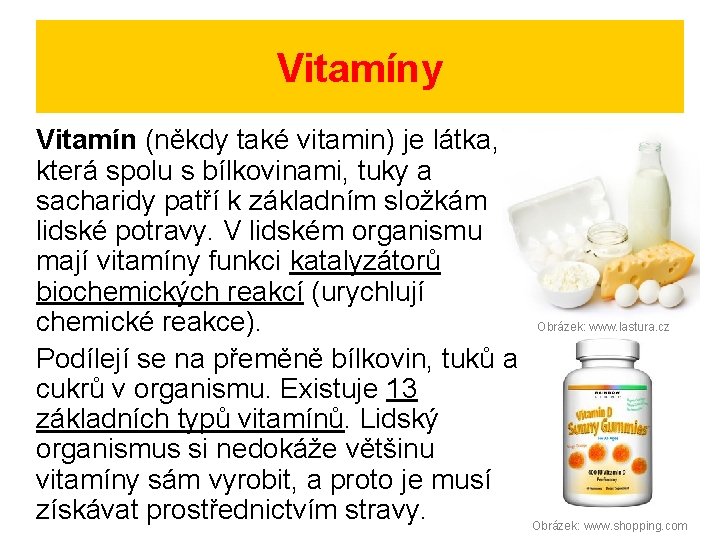 Vitamíny Vitamín (někdy také vitamin) je látka, která spolu s bílkovinami, tuky a sacharidy