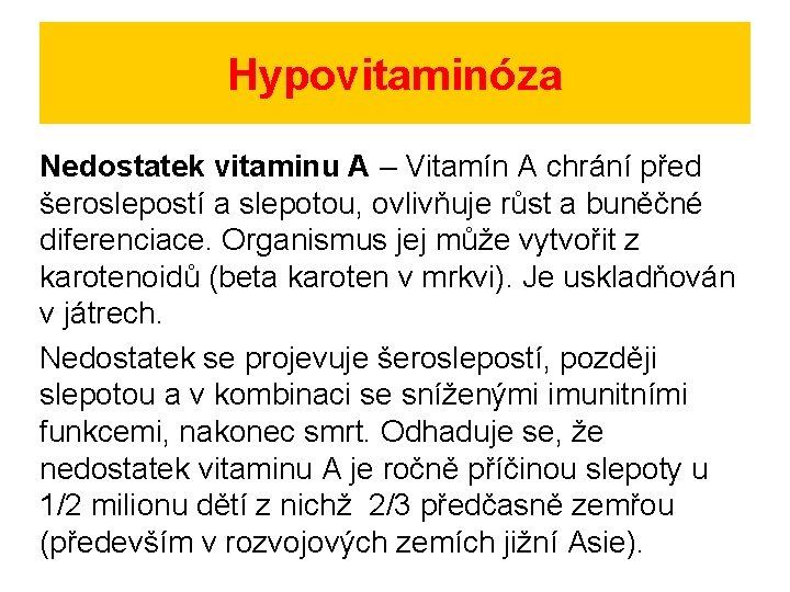 Hypovitaminóza Nedostatek vitaminu A – Vitamín A chrání před šeroslepostí a slepotou, ovlivňuje růst