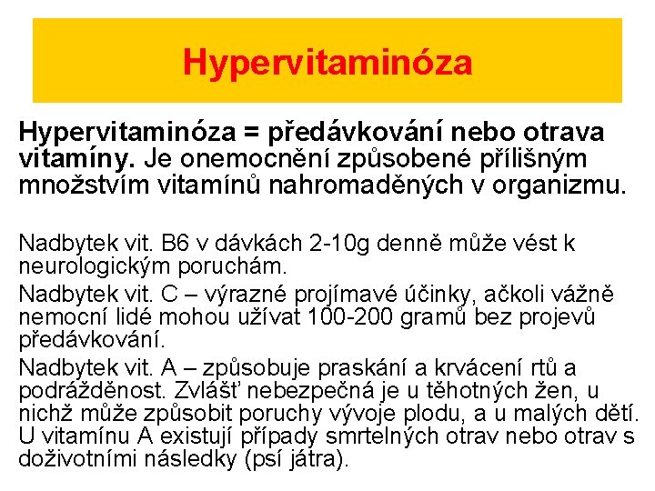 Hypervitaminóza = předávkování nebo otrava vitamíny. Je onemocnění způsobené přílišným množstvím vitamínů nahromaděných v