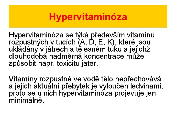 Hypervitaminóza se týká především vitamínů rozpustných v tucích (A, D, E, K), které jsou