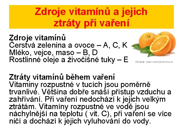Zdroje vitamínů a jejich ztráty při vaření Zdroje vitamínů Čerstvá zelenina a ovoce –